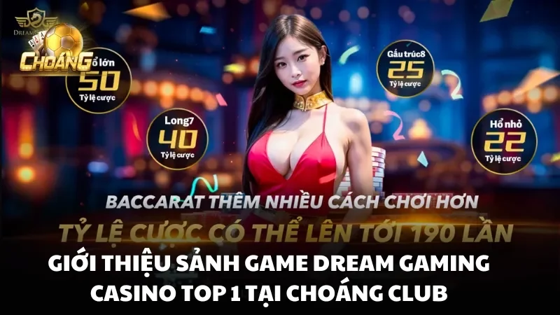 Giới thiệu sảnh game Dream Gaming Casino top 1 tại Choáng Club