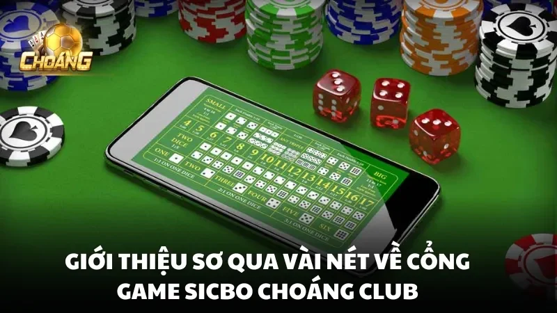 Giới thiệu sơ qua vài nét về cổng game Sicbo Choáng Club